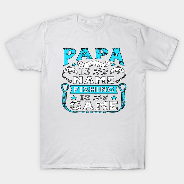 Papa Is My Name Fishing Is My Game T-Shirt by sherifelfaky